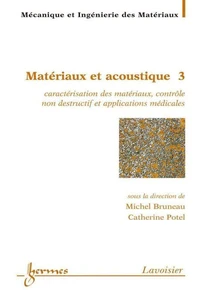 Matériaux et acoustique 3 : caractérisation des matériaux contrôle non destructif et aplications médicales (Traité MIM série alliages métalliques)