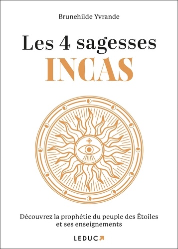 Les 4 sagesses Incas. Découvrez la prophétie du peuple des Etoiles et ses enseignements