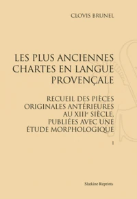 Les plus anciennes chartes en langue provençale. Recueil des pièces originales antérieures au XIIIe siècle, publiées avec une étude morphologique