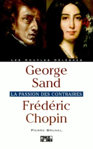 George Sand, Frederic Chopin. La Passion Des Contraires