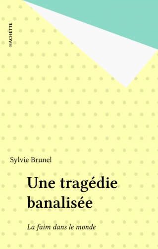 Une tragédie banalisée. La faim dans le monde