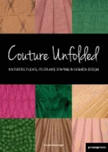 Brunella Gianangeli - Couture Unfolded/Plisses Et Creation: Innovative Pleats, Folds and Draping in Fashion Design/Plis, Plisses Et Drapes Originaux Pour La Mode.