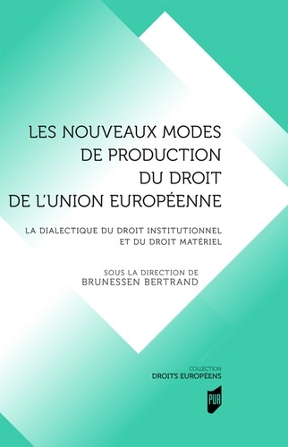 Les nouveaux modes de production du droit en droit de l'Union européenne. La dialectique du droit institutionnel et du droit matériel