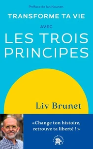 Transforme ta vie avec Les trois principes