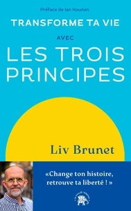 Transforme ta vie avec les trois principes