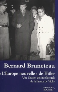 L'Europe Nouvelle De Hitler. Une Illusion Des Intellectuels De La France De Vichy