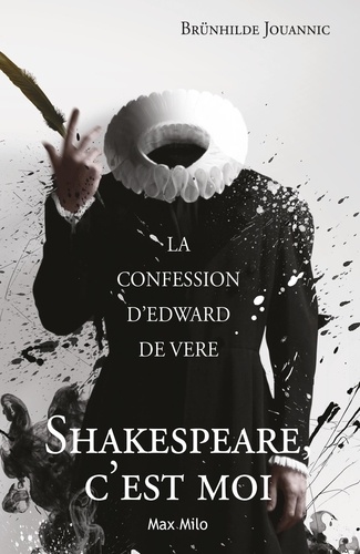 Shakespeare, c'est moi. La confession d'Edward de Vere
