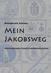 Brunhilde Schierl - Mein Jakobsweg - Erfahrungen einer Jakobuspilgerin.