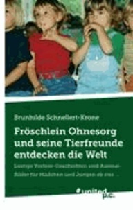  Brunhilde Schnellert-Krone - Fröschlein Ohnesorg und seine Tierfreunde entdecken die Welt - Lustige Vorlese-Geschichten und Ausmal-Bilder für Mädchen und Jungen ab vier....