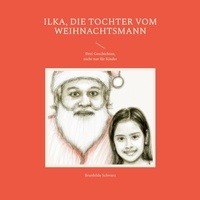 Brunhilde Schwarz et Hans-Jürgen Sträter - Ilka, die Tochter vom Weihnachtsmann - Drei Geschichten, nicht nur für Kinder.