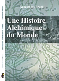 Brunis arnaud Des - Une histoire alchimique du monde.