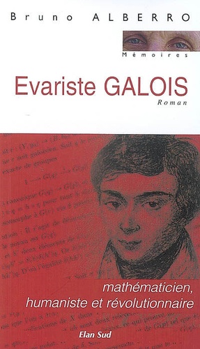 Bruno Aberro - Evariste Galois - Mathématicien, humaniste et révolutionnaire.