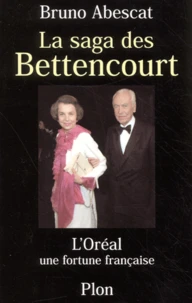 La Saga Des Bettencourt. L'Oreal : Une Fortune Francaise