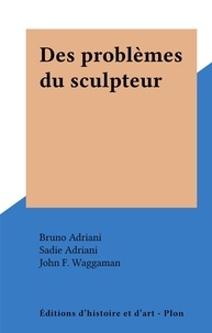 Bruno Adriani et Sadie Adriani - Des problèmes du sculpteur.