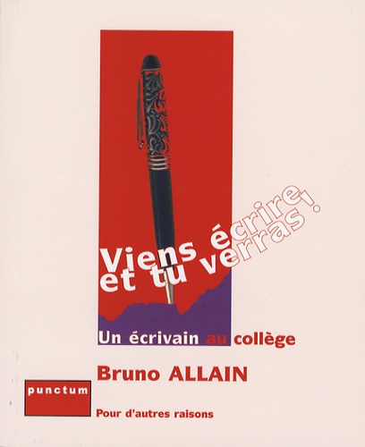 Bruno Allain - Viens écrire et tu verras ! - Un écrivain au collège.