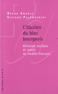 Bruno Amable et Stefano Palombarini - L'illusion du bloc bourgeois - Alliances sociales et avenir du modèle français.