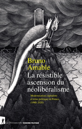 La résistible ascension du néolibéralisme. Modernisation capitaliste et crise politique en France (1980-2020)