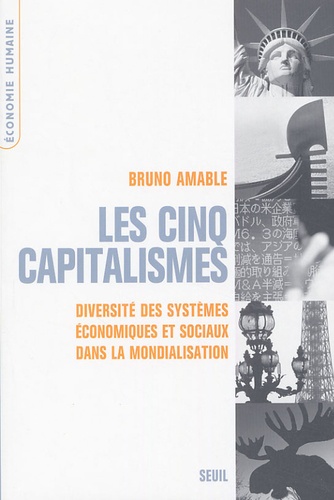 Bruno Amable - Les cinq capitalismes - Diversité des systèmes économiques et sociaux dans la mondialisation.