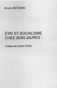 Bruno Antonini - Etat et socialisme chez Jean Jaurès.