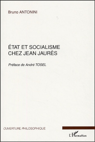 Bruno Antonini - Etat et socialisme chez Jean Jaurès.