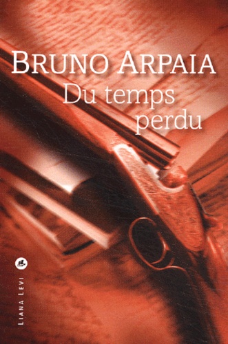 Bruno Arpaia - Du Temps Perdu.