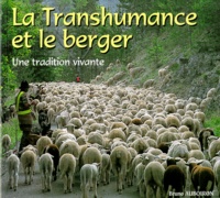 Bruno Auboiron et Gilles Lansard - La Transhumance Et Le Berger. Une Tradition Vivante.