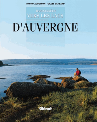 Bruno Auboiron et Gilles Lansard - Randonnees Vers Les Lacs D'Auvergne.