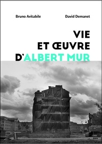 Bruno Avitabile et David Demanet - Vie et oeuvre d'Albert Mur.