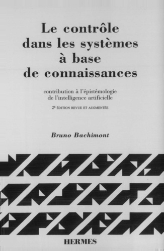 Bruno Bachimont - Le contrôle dans les systèmes à base de connaissances - Contribution à l'épistémologie de l'intelligence artificielle.