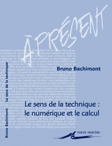 Bruno Bachimont - Le sens de la technique - Le numérique et le calcul.