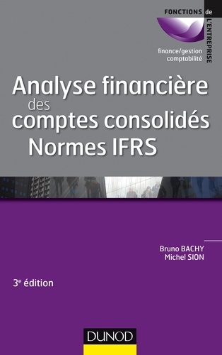 Analyse financière des comptes consolidés - 3e éd.. Normes IFRS