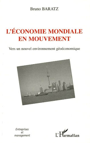 Bruno Baratz - L'économie mondiale en mouvement - Vers un nouvel environnement géoéconomique.