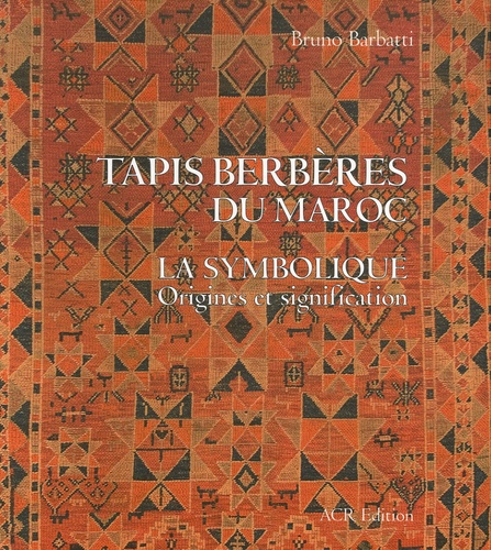 Bruno Barbatti - Tapis berbères du Maroc - La symbolique, origines et signification.