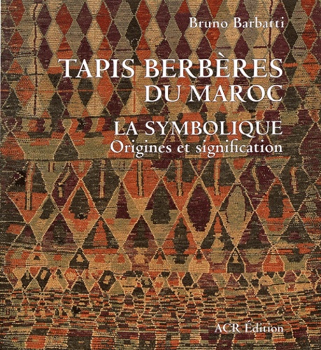 Tapis berbères du Maroc - La symbolique,... de Bruno Barbatti - Beau Livre  - Livre - Decitre