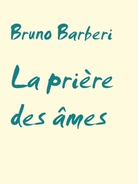 Bruno Barberi - La prière des âmes.