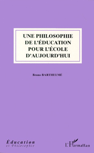 Bruno Barthelmé - Une philosophie de l'éducation pour l'école d'aujourd'hui.