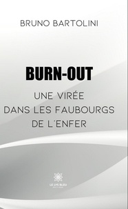Bruno Bartolini - Burn-out - Une virée dans les faubourgs de l’enfer.
