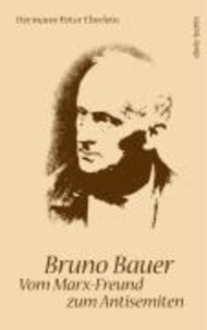 Bruno Bauer - Vom Marx-Freund zum Antisemiten.