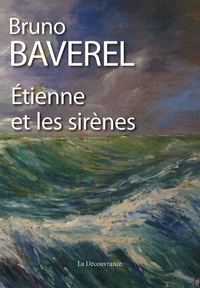 Bruno Baverel - Etienne et les sirènes.