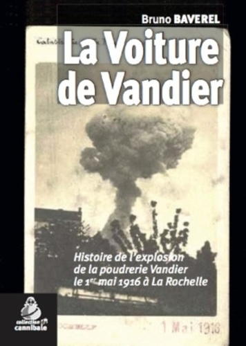 La voiture de Vandier. Histoire de l'explosion de la poudrerie Vandier le 1er mai 1916 à La Rochelle