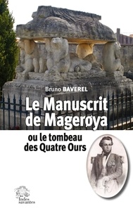 Bruno Baverel - Le manuscrit de Mageroya ou le tombeau des quatre ours.