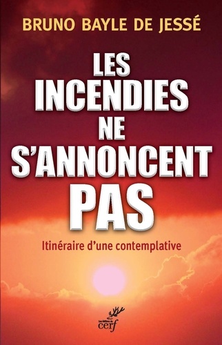 Les incendies ne s'annoncent pas. Itinéraire d'une contemplative