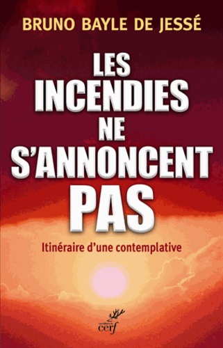 Les incendies ne s'annoncent pas. Itinéraire d'une contemplative