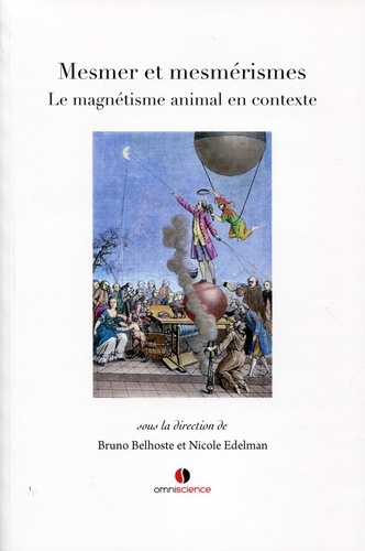 Bruno Belhoste et Nicole Edelman - Mesmer et mesmérismes - Le magnétisme animal en contexte.