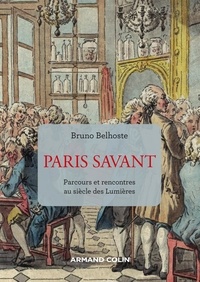 Bruno Belhoste - Paris savant - Parcours et rencontres au temps des Lumières.