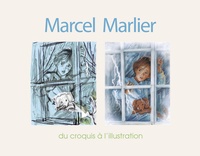 Bruno Belvaux - Marcel Marlier - Du croquis à l'illustration.