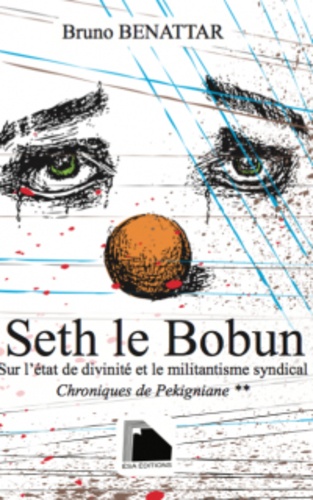 Bruno Benattar - Chroniques de Pekigniane Tome 2 : Seth le Bobun - Sur l'état de divinité et du militantisme syndical.