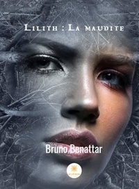 Bruno Benattar - Lilith : la maudite.
