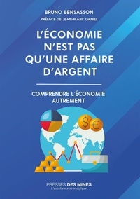 Téléchargez des livres gratuits pdf en ligne L'économie n'est pas qu'une affaire d'argent in French par Bruno Bensasson, Jean-Marc Daniel 9782385424800