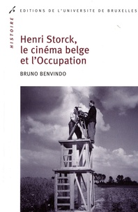 Bruno Benvindo - Henri Storck, le cinéma belge et l'Occupation.